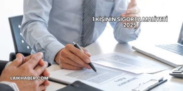 1 Kişinin Sigorta Maliyeti 2025