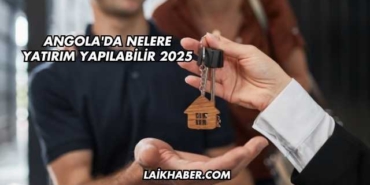 Angola'da Nelere Yatırım Yapılabilir 2025