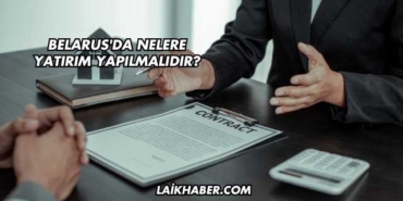 Belarus'da Nelere Yatırım Yapılmalıdır?