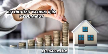 Beylikdüzü Yatırım İçin Uygun mu?