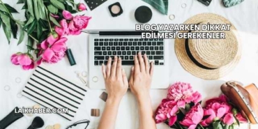 Blog Yazarken Dikkat Edilmesi Gerekenler
