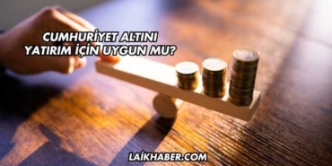 Cumhuriyet Altını Yatırım İçin Uygun mu?