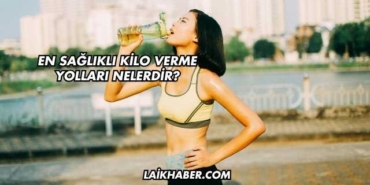 En Sağlıklı Kilo Verme Yolları Nelerdir?