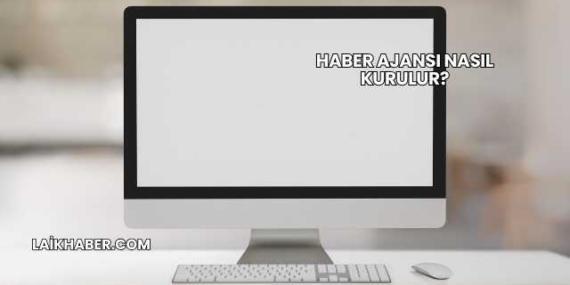 Haber Ajansı Nasıl Kurulur?