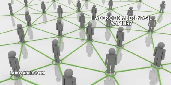 Haber Çekimleri Nasıl Yapılır?