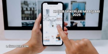 Haber Spikerleri Maaşları 2025
