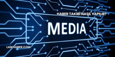 Haber Takibi Nasıl Yapılır?