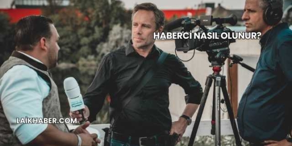 Haberci Nasıl Olunur?