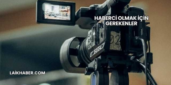 Haberci Olmak İçin Gerekenler