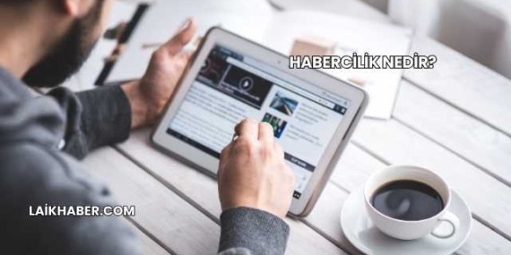 Habercilik Nedir?
