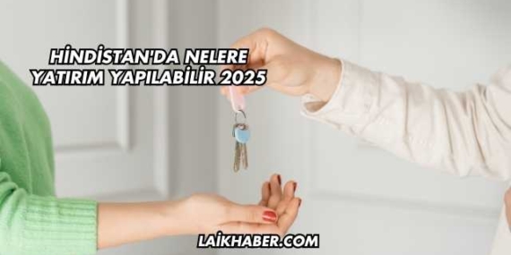Hindistan’da Nelere Yatırım Yapılabilir 2025