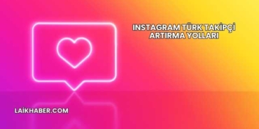 Instagram Türk Takipçi Artırma Yolları