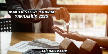 Irak'ta Nelere Yatırım Yapılabilir 2025