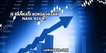 İş Bankası Borsa Hesabı Nasıl Açılır?