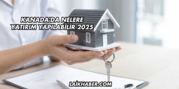Kanada'da Nelere Yatırım Yapılabilir 2025