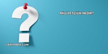 Milliyetçilik Nedir?