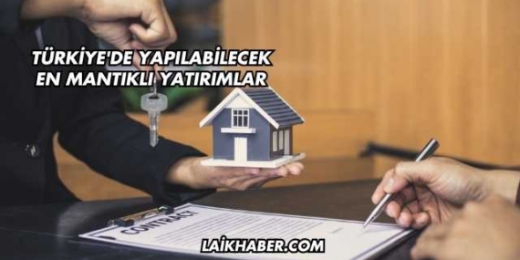Türkiye’de Yapılabilecek En Mantıklı Yatırımlar