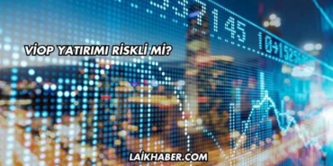 VİOP Yatırımı Riskli mi?
