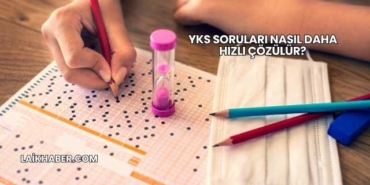 YKS Soruları Nasıl Daha Hızlı Çözülür?