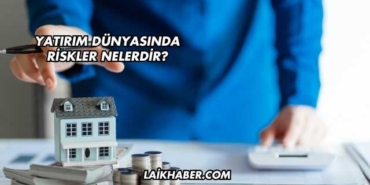 Yatırım Dünyasında Riskler Nelerdir?