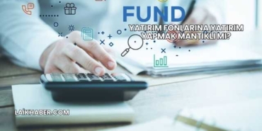 Yatırım Fonlarına Yatırım Yapmak Mantıklı mı?