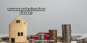 Yıllık Kredi Faizleri Ne Kadar?