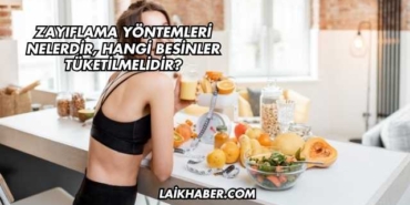 Zayıflama Yöntemleri Nelerdir, Hangi Besinler Tüketilmelidir?