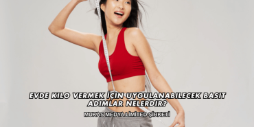 Evde Kilo Vermek İçin Uygulanabilecek Basit Adımlar Nelerdir?