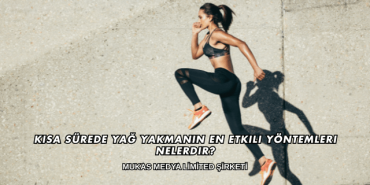 Kısa Sürede Yağ Yakmanın En Etkili Yöntemleri Nelerdir?