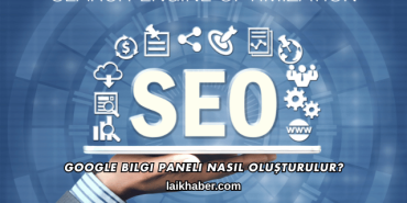 Google Bilgi Paneli Nasıl Oluşturulur?