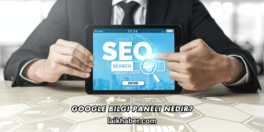Google Bilgi Paneli Nedir?