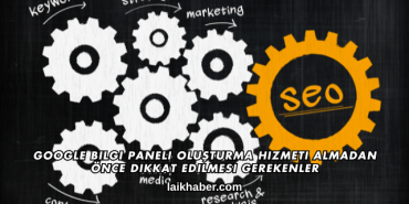 Google Bilgi Paneli Oluşturma Hizmeti Almadan Önce Dikkat Edilmesi Gerekenler