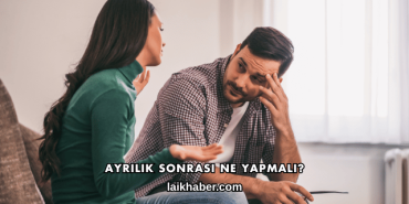 Ayrılık Sonrası Ne Yapmalı?