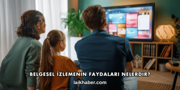 Belgesel İzlemenin Faydaları Nelerdir?