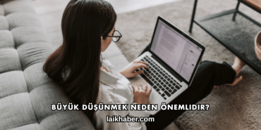 Büyük Düşünmek Neden Önemlidir?