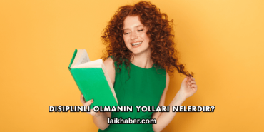 Disiplinli Olmanın Yolları Nelerdir?