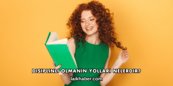Disiplinli Olmanın Yolları Nelerdir?