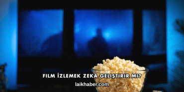 Film İzlemek Zeka Geliştirir mi?
