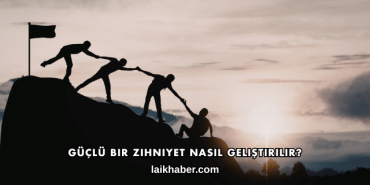 Güçlü Bir Zihniyet Nasıl Geliştirilir?