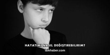 Hayatımı Nasıl Değiştirebilirim?