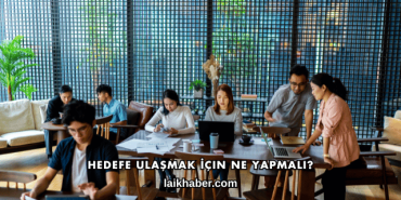 Hedefe Ulaşmak İçin Ne Yapmalı?