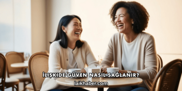 İlişkide Güven Nasıl Sağlanır?