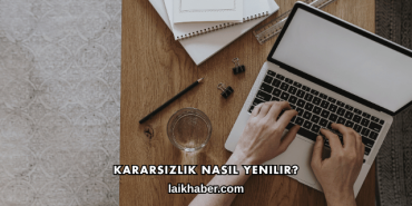 Kararsızlık Nasıl Yenilir?