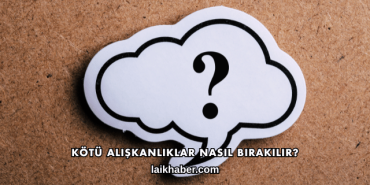 Kötü Alışkanlıklar Nasıl Bırakılır?