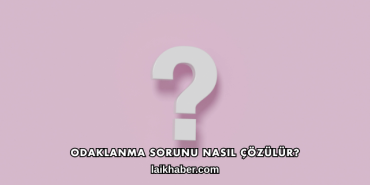 Odaklanma Sorunu Nasıl Çözülür?