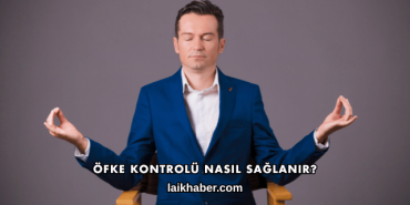 Öfke Kontrolü Nasıl Sağlanır?