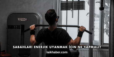 Sabahları Enerjik Uyanmak İçin Ne Yapmalı?