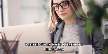 Sabırlı Olmak Nasıl Öğrenilir?