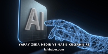 Yapay Zeka Nedir ve Nasıl Kullanılır?